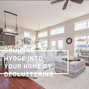 Bringing Hygge Into Your Home By Decluttering