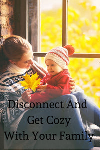 Disconnect And Get Cozy With Your Family