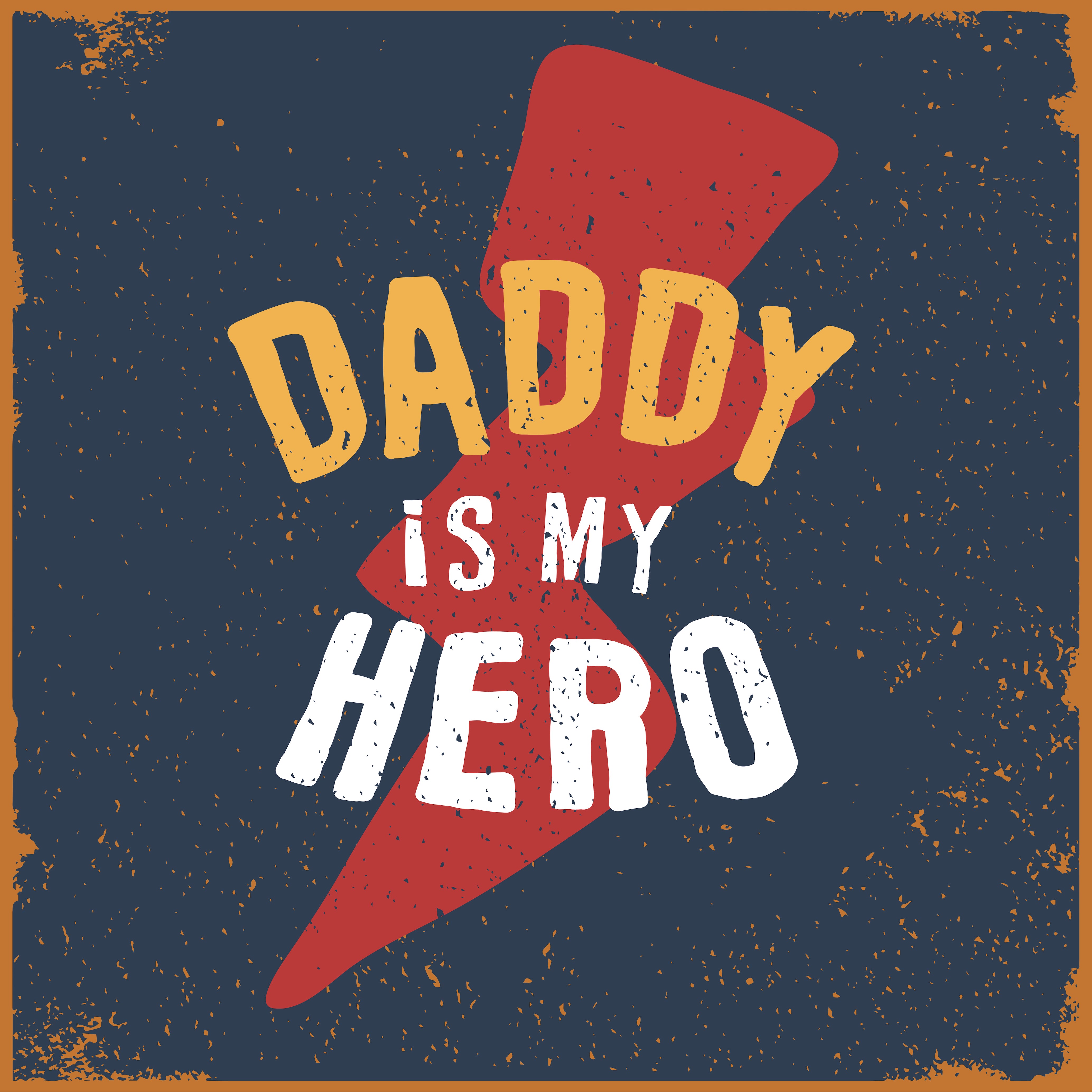 DADDY IS MY HERO